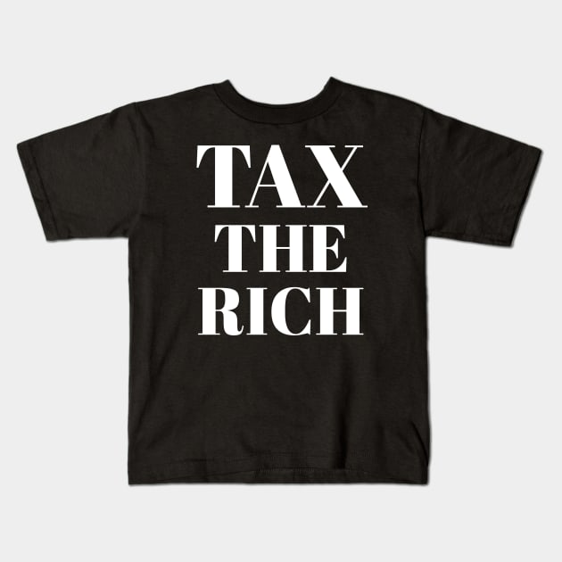 Progressive Tax The Rich 1 Liberal Protest Vote Kids T-Shirt by atomguy